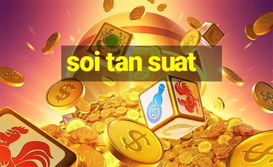 soi tan suat