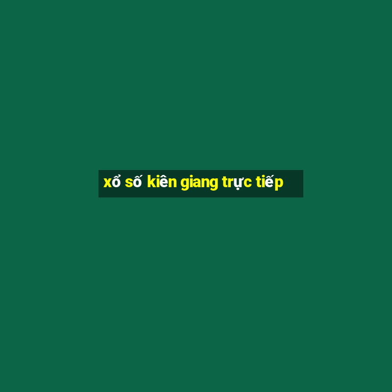 xổ số kiên giang trực tiếp