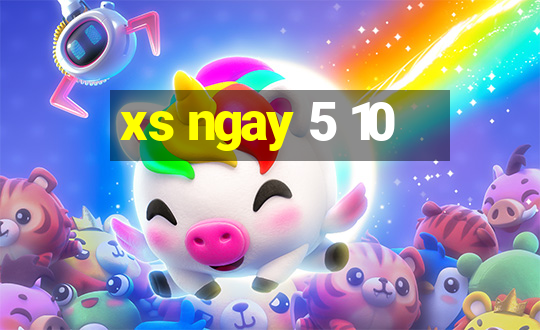 xs ngay 5 10