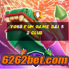 Yo68 Fun Game Bài 52 Club