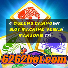 4 QUEENS CASINO007 SLOT MACHINE VEGAS(MAHJONG 77)