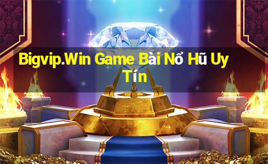 Bigvip.Win Game Bài Nổ Hũ Uy Tín