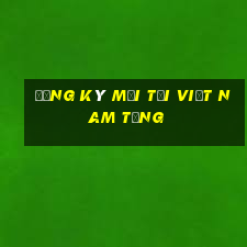 Đăng ký mới tại Việt nam tặng