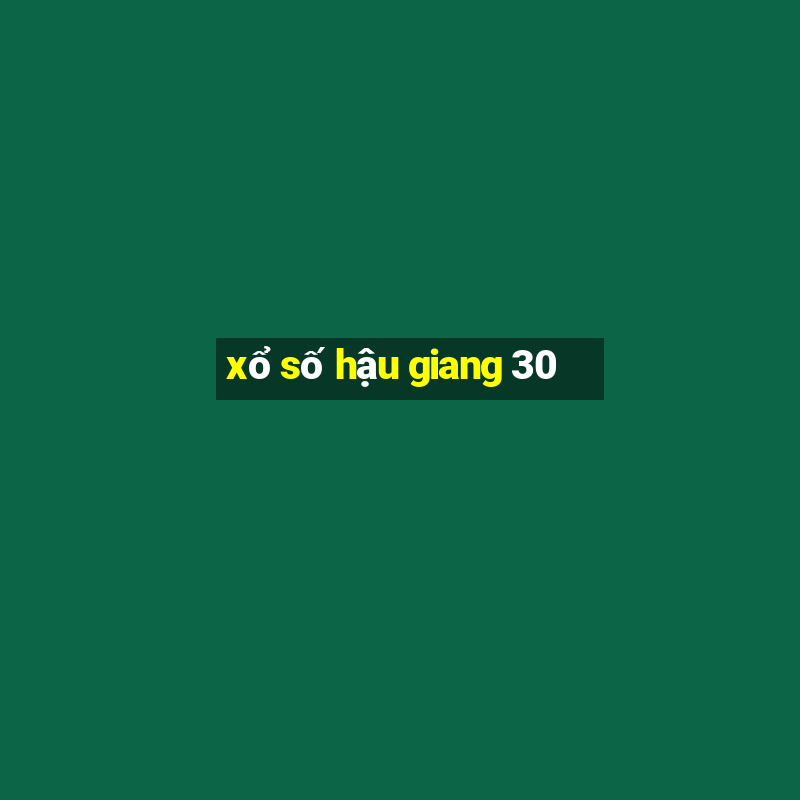 xổ số hậu giang 30