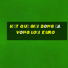 kết quả giải bóng đá vòng loại euro