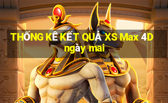 THỐNG KÊ KẾT QUẢ XS Max 4D ngày mai