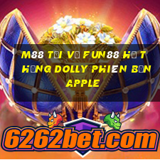 M88 Tải về Fun88 hệ thống Dolly phiên bản Apple