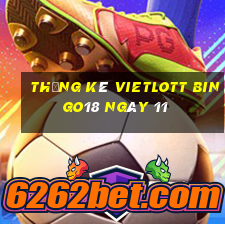 Thống kê vietlott Bingo18 ngày 11