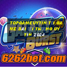 Topgameuytin Tải Game Bài Đổi Thưởng Uy Tín 2024