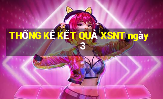 THỐNG KÊ KẾT QUẢ XSNT ngày 3