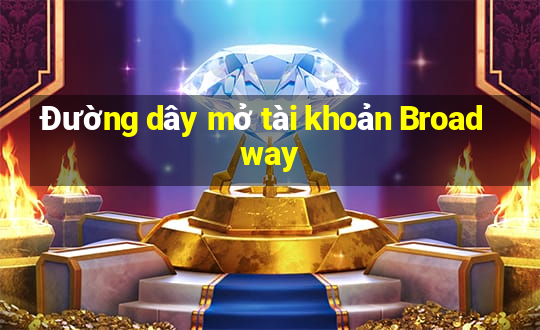 Đường dây mở tài khoản Broadway