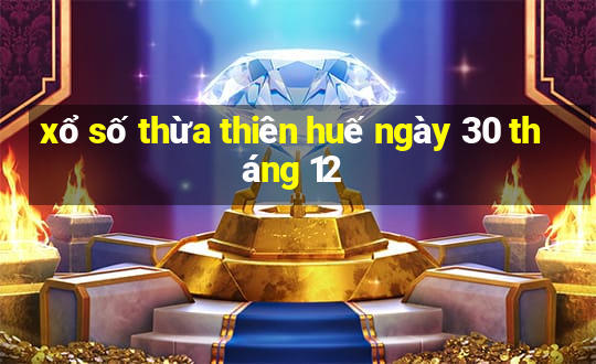 xổ số thừa thiên huế ngày 30 tháng 12