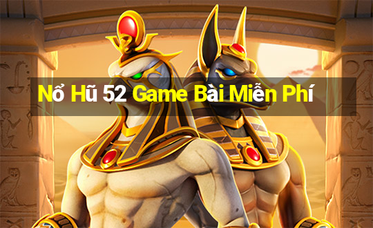 Nổ Hũ 52 Game Bài Miễn Phí