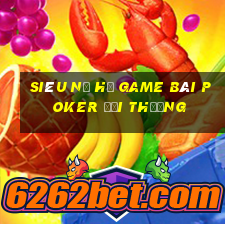 Siêu Nổ Hũ Game Bài Poker Đổi Thưởng