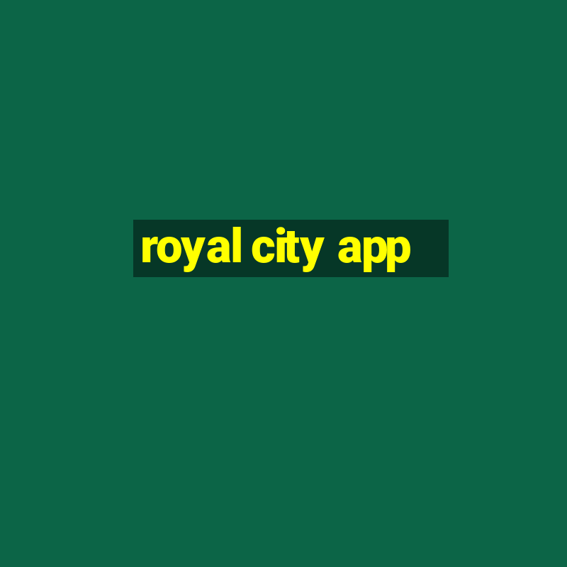 royal city app