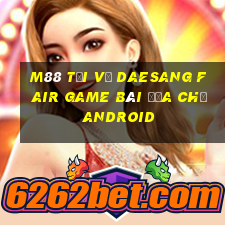 M88 Tải về Daesang Fair Game bài địa chủ Android