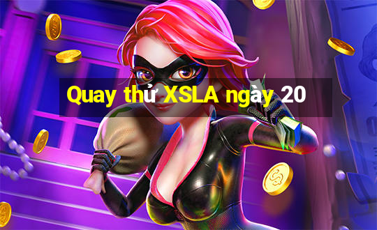 Quay thử XSLA ngày 20