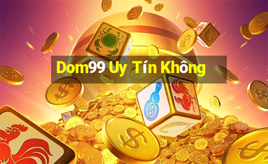 Dom99 Uy Tín Không