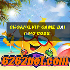 Choang.Vip Game Bài Tặng Code