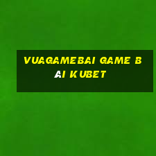 Vuagamebai Game Bài Kubet