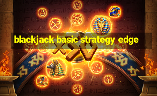 blackjack basic strategy edge