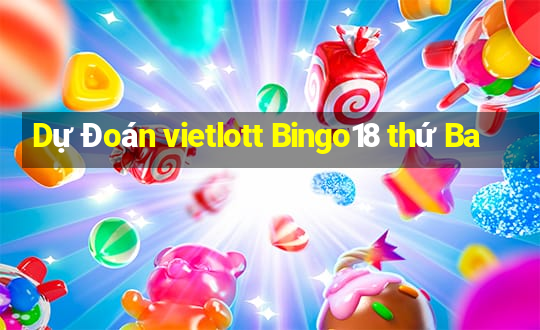 Dự Đoán vietlott Bingo18 thứ Ba