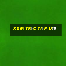 xem trực tiếp u19