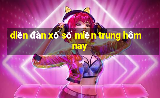 diễn đàn xổ số miền trung hôm nay