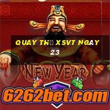 Quay thử XSVT ngày 23