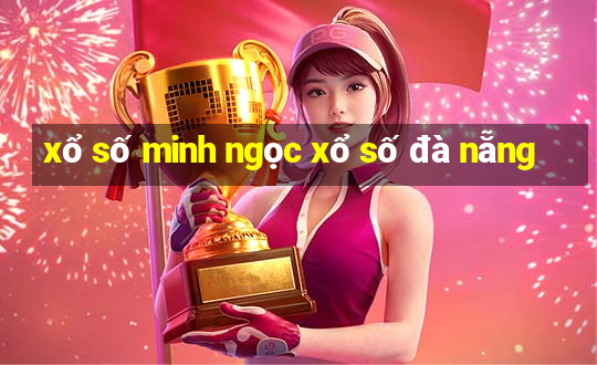 xổ số minh ngọc xổ số đà nẵng