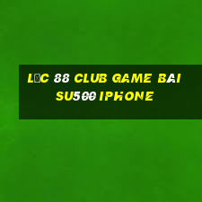 Lộc 88 Club Game Bài Su500 Iphone