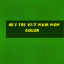 Giải trí Việt nam Non Color