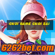 choi game choi bai