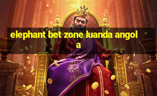 elephant bet zone luanda angola