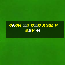 Cách đặt cược XSBL ngày 11