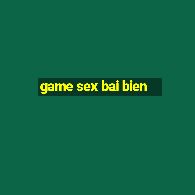 game sex bai bien