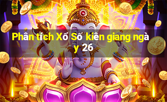 Phân tích Xổ Số kiên giang ngày 26