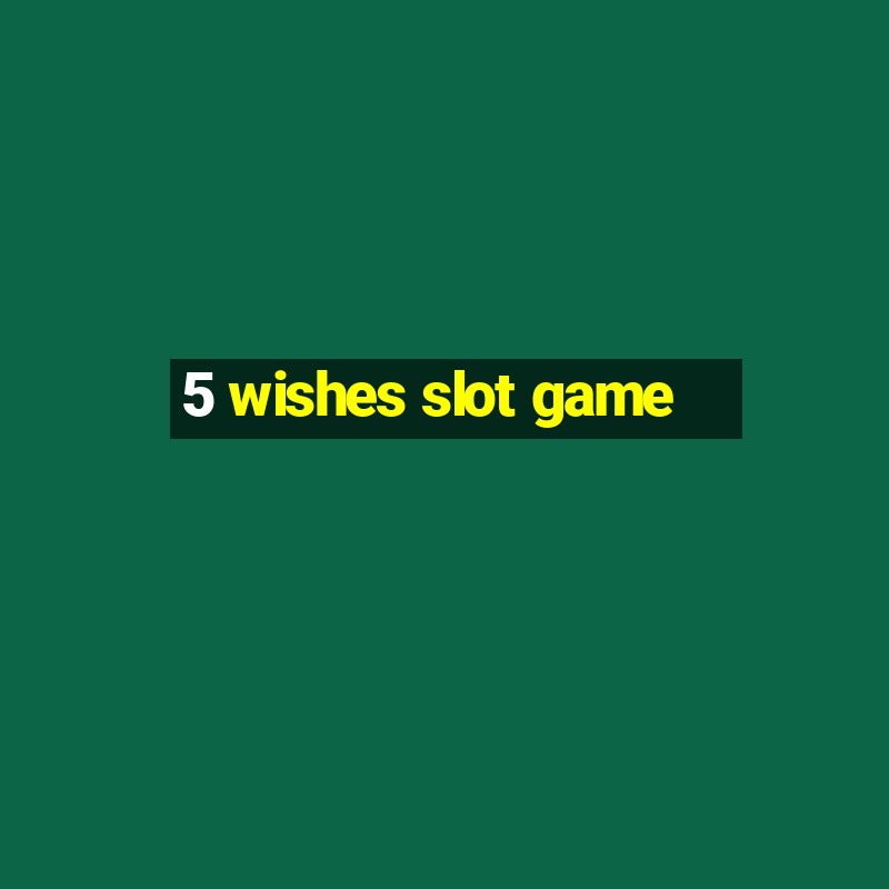 5 wishes slot game