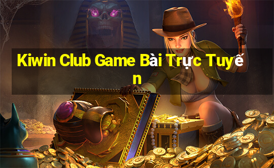 Kiwin Club Game Bài Trực Tuyến