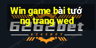 Win game bài tướng trang wed