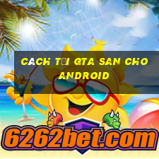 cách tải gta san cho android