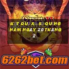 kết quả xổ số quảng nam ngày 20 tháng 2