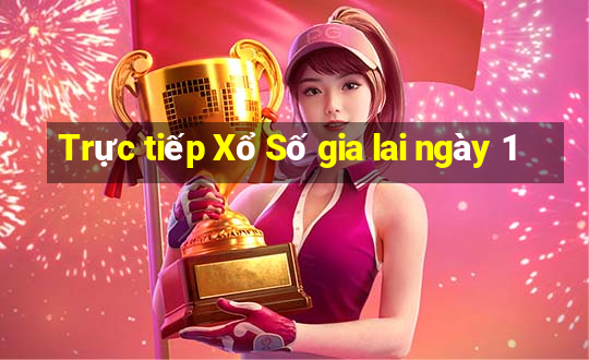 Trực tiếp Xổ Số gia lai ngày 1