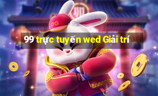 99 trực tuyến wed Giải trí