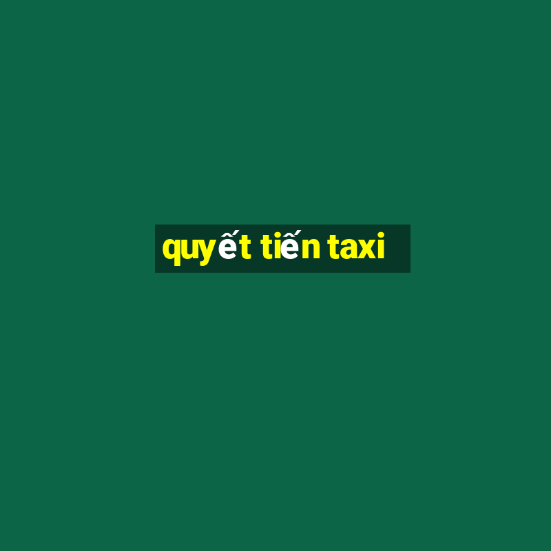 quyết tiến taxi