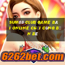 Sum88 Club Game Bài Online Chơi Cùng Bạn Bè