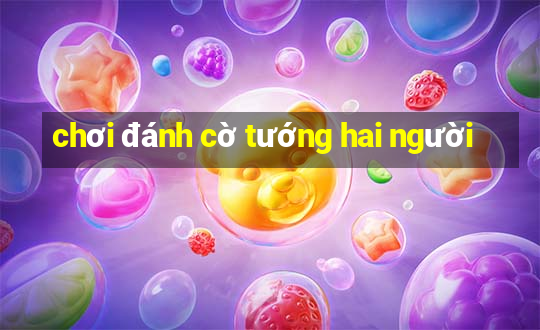 chơi đánh cờ tướng hai người