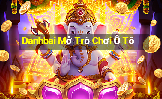 Danhbai Mở Trò Chơi Ô Tô