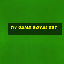 tải game royal bet