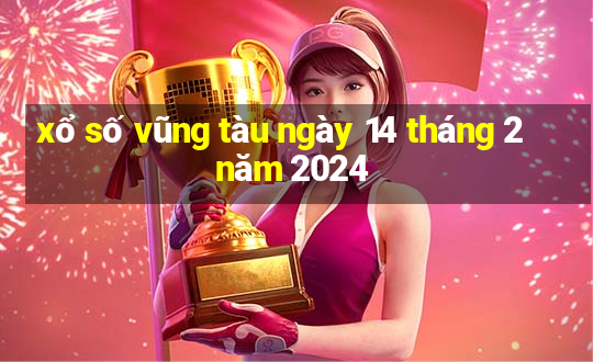 xổ số vũng tàu ngày 14 tháng 2 năm 2024